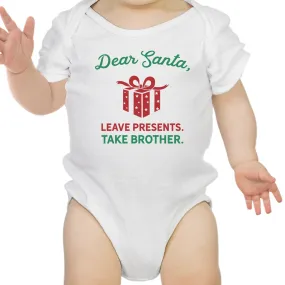 Dear Santa Leave Presents Take Brother Baby White Bodysuit