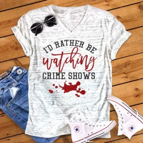 I'd Rather Be Watching Crime Shows Novelty Graphic Unisex V Neck Graphic Tee T-Shirt